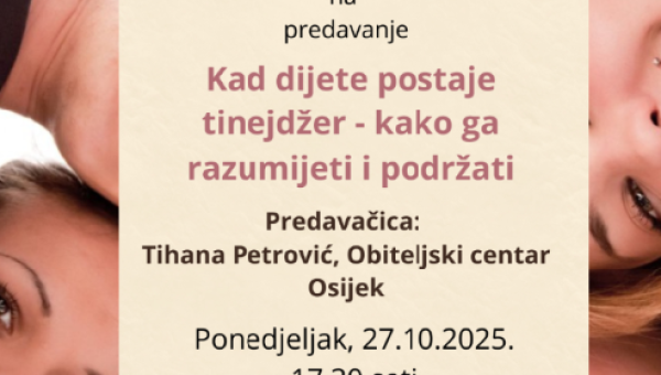 Predavanje: “Kad dijete postaje tinejdžer – kako ga razumjeti i podržati”